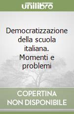 Democratizzazione della scuola italiana. Momenti e problemi libro