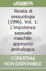 Rivista di sessuologia (1996). Vol. 1: L'impotenza sessuale maschile: approccio andrologico