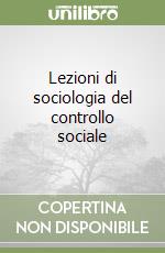 Lezioni di sociologia del controllo sociale libro