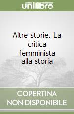 Altre storie. La critica femminista alla storia libro