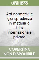 Atti normativi e giurisprudenza in materia di diritto internazionale privato libro