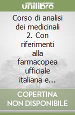 Corso di analisi dei medicinali 2. Con riferimenti alla farmacopea ufficiale italiana e relativi supplementi libro