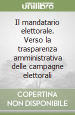 Il mandatario elettorale. Verso la trasparenza amministrativa delle campagne elettorali libro