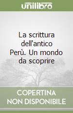 La scrittura dell'antico Perù. Un mondo da scoprire libro