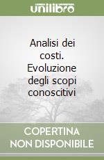 Analisi dei costi. Evoluzione degli scopi conoscitivi libro