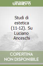 Studi di estetica (11-12). Su Luciano Anceschi libro