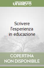 Scrivere l'esperienza in educazione libro