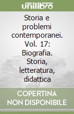 Storia e problemi contemporanei. Vol. 17: Biografia. Storia, letteratura, didattica