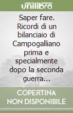 Saper fare. Ricordi di un bilanciaio di Campogalliano prima e specialmente dopo la seconda guerra mondiale libro