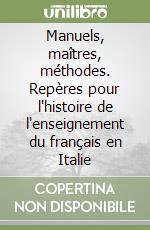 Manuels, maîtres, méthodes. Repères pour l'histoire de l'enseignement du français en Italie