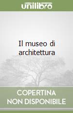 Il museo di architettura libro