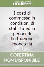 I costi di commessa in condizioni di stabilità ed in periodi di fluttuazione monetaria