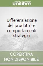 Differenziazione del prodotto e comportamenti strategici libro