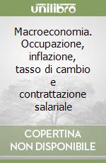 Macroeconomia. Occupazione, inflazione, tasso di cambio e contrattazione salariale libro