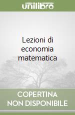 Lezioni di economia matematica libro