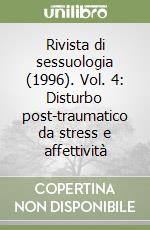 Rivista di sessuologia (1996). Vol. 4: Disturbo post-traumatico da stress e affettività libro