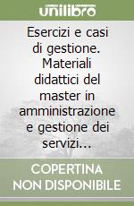 Esercizi e casi di gestione. Materiali didattici del master in amministrazione e gestione dei servizi sanitari. Vol. 1 libro