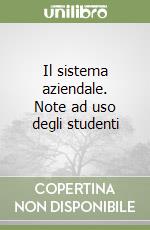 Il sistema aziendale. Note ad uso degli studenti libro