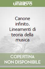 Canone infinito. Lineamenti di teoria della musica libro