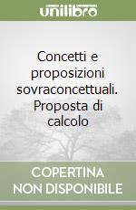 Concetti e proposizioni sovraconcettuali. Proposta di calcolo libro