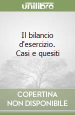 Il bilancio d'esercizio. Casi e quesiti (1)