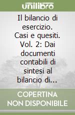 Il bilancio di esercizio. Casi e quesiti. Vol. 2: Dai documenti contabili di sintesi al bilancio di esercizio soggetto a pubblicazione libro