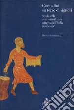 Contadini su terre di signori. Studi sulla contrattualistica agraria dell'Italia medievale libro