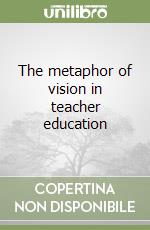 The metaphor of vision in teacher education libro