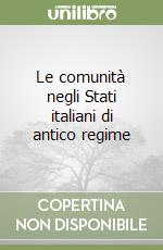 Le comunità negli Stati italiani di antico regime libro