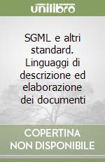 SGML e altri standard. Linguaggi di descrizione ed elaborazione dei documenti