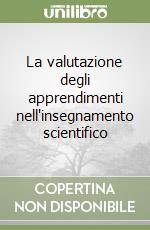 La valutazione degli apprendimenti nell'insegnamento scientifico libro