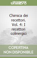 Chimica dei recettori. Vol. 4: I recettori colinergici