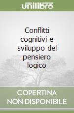 Conflitti cognitivi e sviluppo del pensiero logico libro