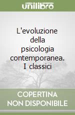 L'evoluzione della psicologia contemporanea. I classici libro