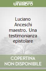 Luciano Anceschi maestro. Una testimonianza epistolare