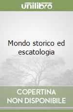 Mondo storico ed escatologia libro