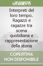 Interpreti del loro tempo. Ragazzi e ragazze tra scena quotidiana e rappresentazione della storia libro