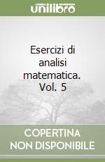 Esercizi di analisi matematica. Vol. 5