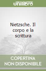 Nietzsche. Il corpo e la scrittura libro