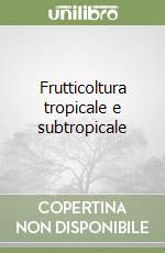 Frutticoltura tropicale e subtropicale libro