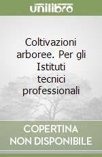 Coltivazioni arboree. Per gli Istituti tecnici professionali libro