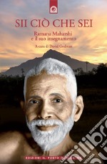 Sii ciò che sei. Ramana Maharshi ed il suo insegnamento