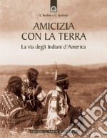 Amicizia con la terra. La via degli indiani d'America libro