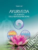 Ayurveda. La scienza dell'autoguarigione libro