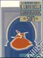 Il libro della guarigione sufi. Manuale teorico-pratico libro