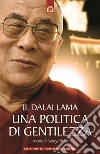 Il Dalai Lama. Una politica di gentilezza libro