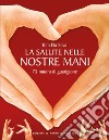 La salute nelle nostre mani. 75 mudra di guarigione libro di Da Silva Kim