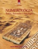 Numerologia. Tantra, Ayurveda e Astrologia libro