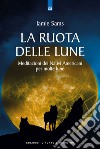 La ruota delle lune. Meditazione pellerossa per molte lune libro