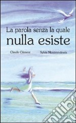 La parola senza la quale nulla esiste libro